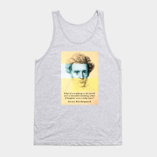 Søren Kierkegaard portrait and quote: What if everything in the world were a misunderstanding,,,, Tank Top